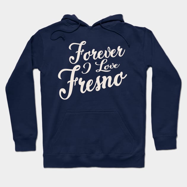 Forever i love Fresno Hoodie by unremarkable